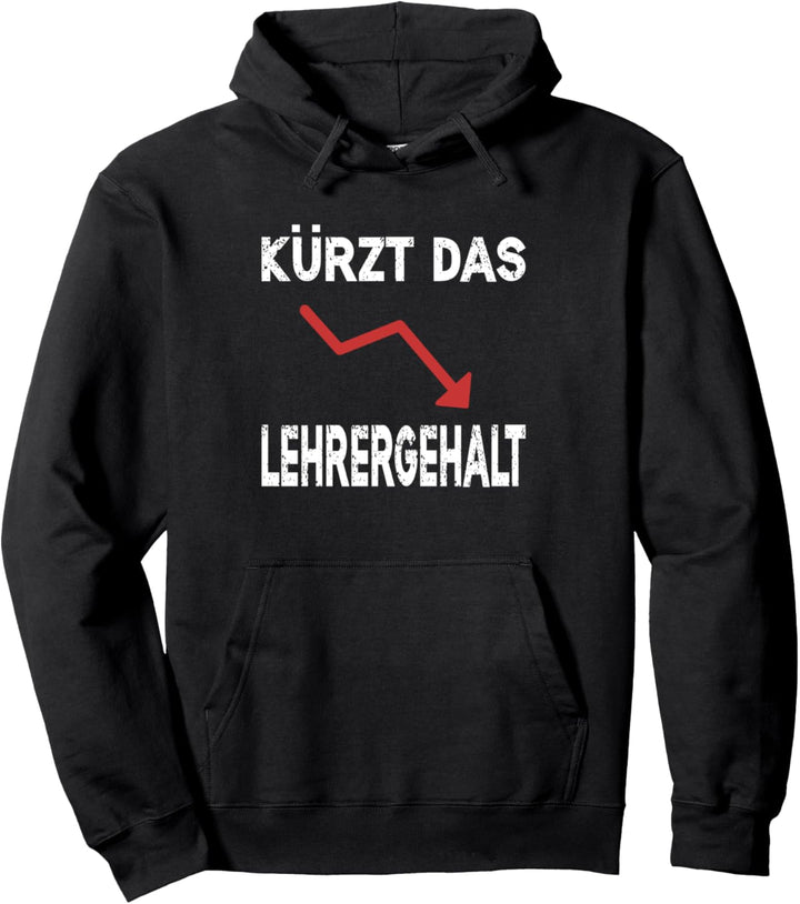 Kürzt das Lehrergehalt Spruch Lustig Schüler Pullover Hoodie