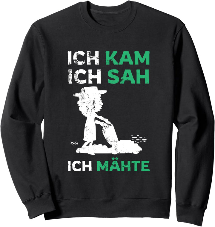Ich kam, Sah und Mähte Für Landschaftsgärtner & Hobbygärtner Sweatshirt
