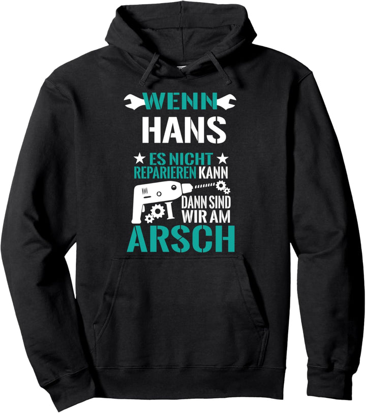 Hans Es Nicht Reparieren Kann am Arsch Lustiges Geschenk Pullover Hoodie