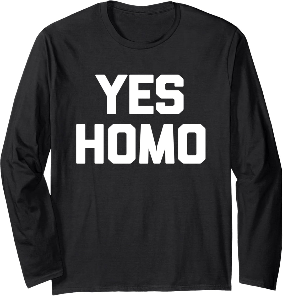 Yes Homo T-Shirt Lustiger Spruch Sarkastisch Gay Pride LGBTQ+ Gay Langarmshirt