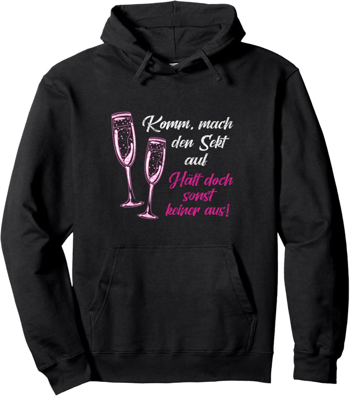 Komm mach den Sekt auf, hält doch sonst keiner aus Mädels Pullover Hoodie