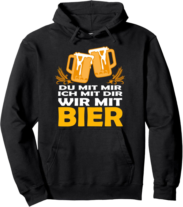 Ich mit dir du mit mir wir mit Bier Biertrinker Bierspruch Pullover Hoodie