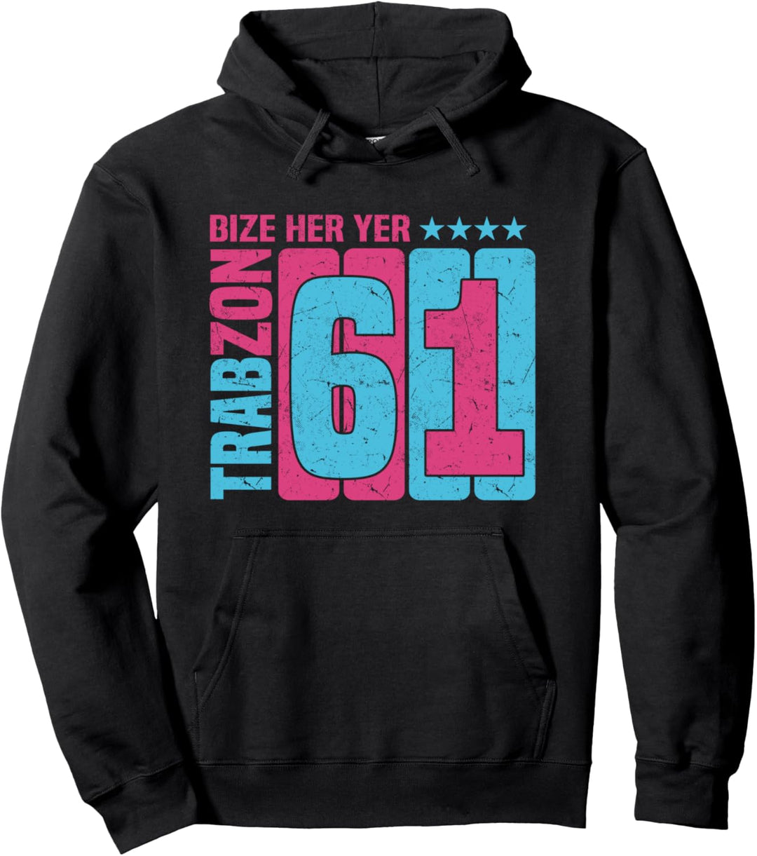 Bize Her Yer Trabzon - Trabzon 61 Türkiye Pullover Hoodie