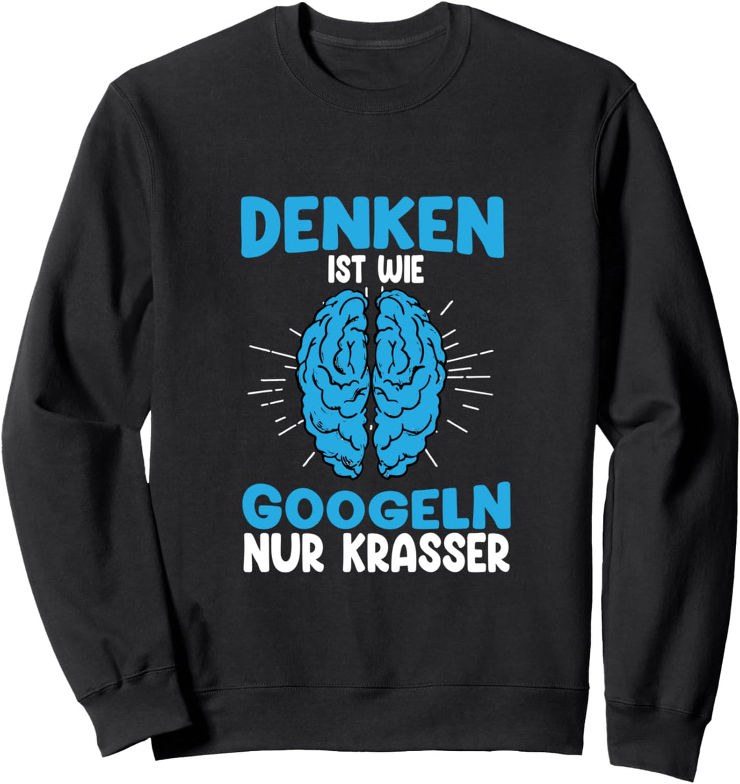 Komisch Denken ist wie Google nur krasser Lustiger Spruch Sweatshirt