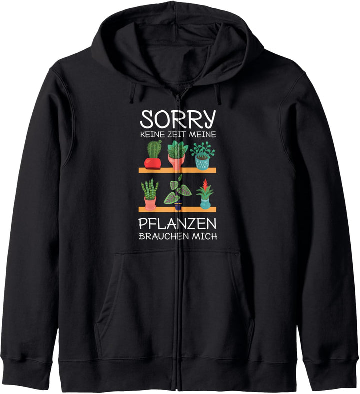 Sorry Keine Zeit Meine Pflanzen Brauchen Mich Lustig Gärtner Kapuzenjacke