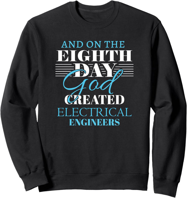 Engineer funny humor on eight day God Sweatshirt