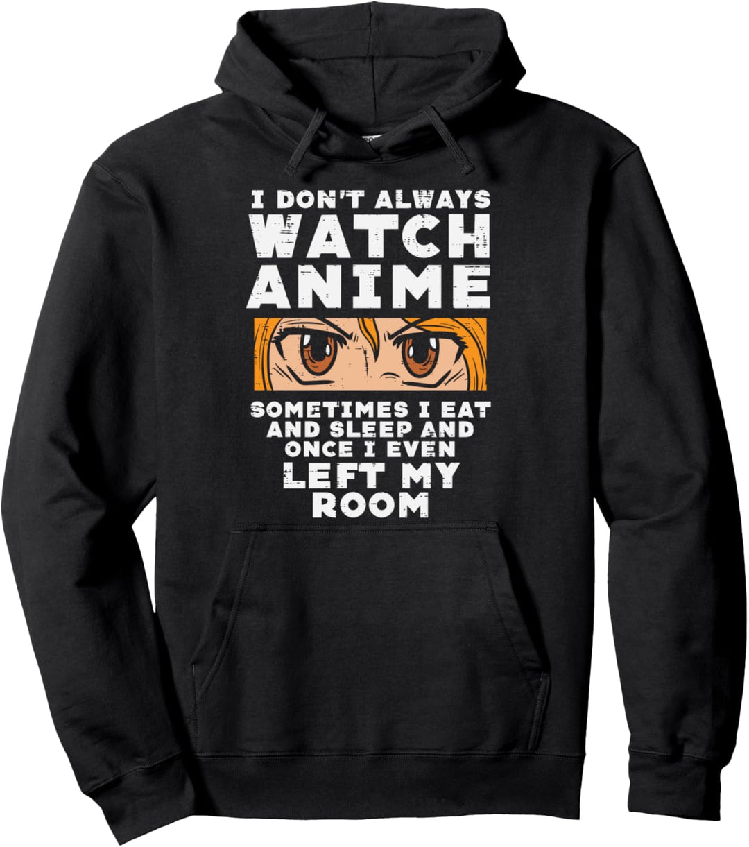 I Dont Always Watch Anime Funny Japanese Manga Lover Otaku Pullover Hoodie