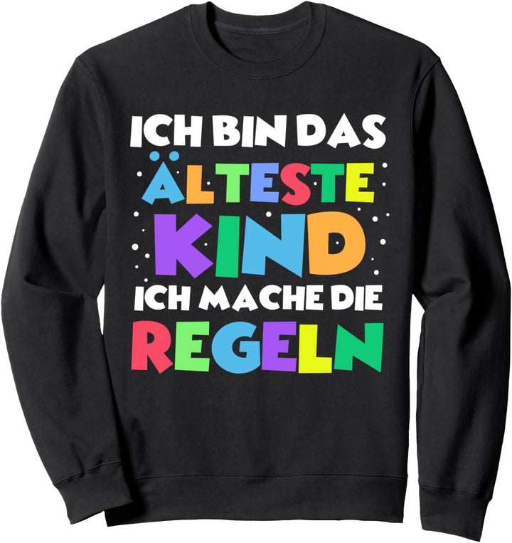 Ich bin das älteste Kind und mache die Regeln Sweatshirt
