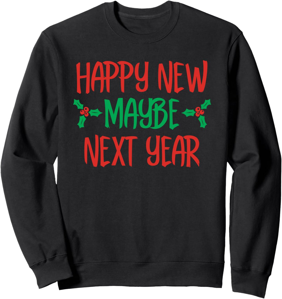 Happy new maybe next year funny new year's 2021 gift Sweatshirt