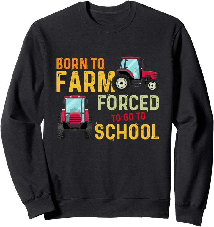 Geboren auf dem Bauernhof gezwungen zur Schule zu gehen - Sweatshirt