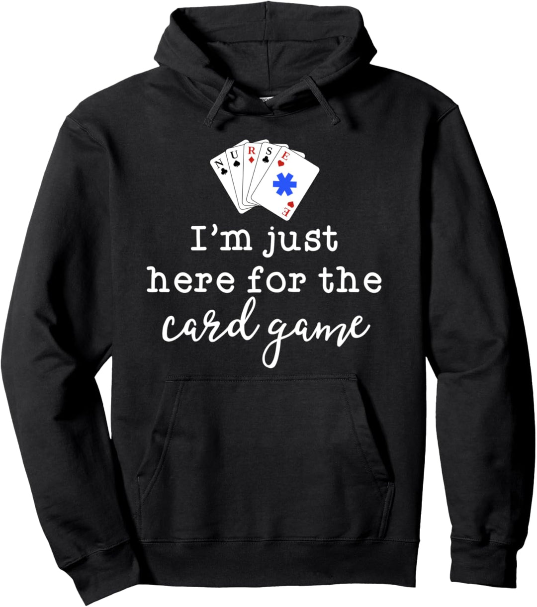 Funny Nurse Shirts For Women Im Just Here For The Card Game Pullover Hoodie