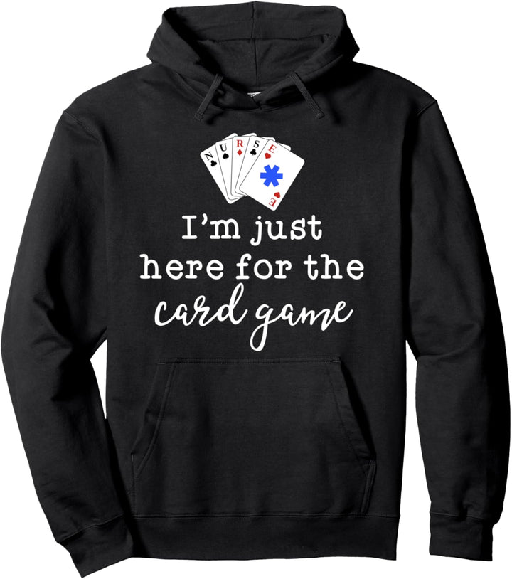 Funny Nurse Shirts For Women Im Just Here For The Card Game Pullover Hoodie
