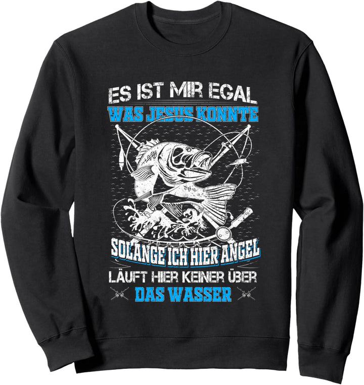 Lustiger Angeln Spruch Egal Was Jesus Konnte Angler Geschenk Sweatshirt
