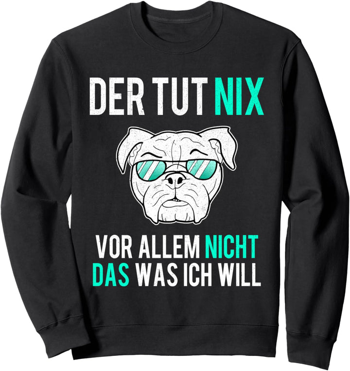 Der Hund Tut Nix Englische Bulldogge Lustige Sprüche OEB Sweatshirt