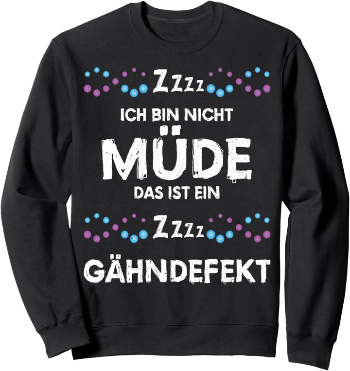 Ich bin nicht Müde, das ist ein Gähndefekt Gähnen Geschenk Sweatshirt
