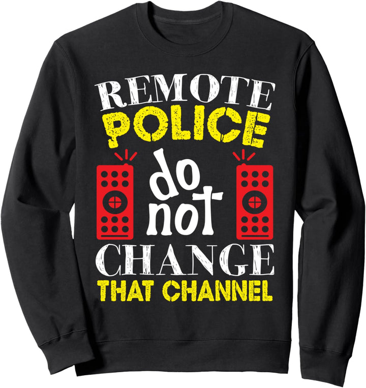 Remote Police Do Not Change That Channel, TV-Süchtige Sweatshirt