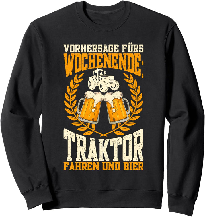 Traktor Fahren Und Bier Spruch Lustig Landwirt Bauer Trecker Sweatshirt