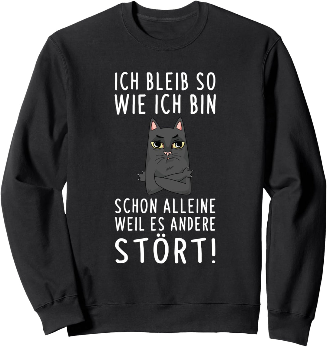 Ich Bleib So Wie Ich Bin Weil Es Andere Stört Katzen Spruch Sweatshirt