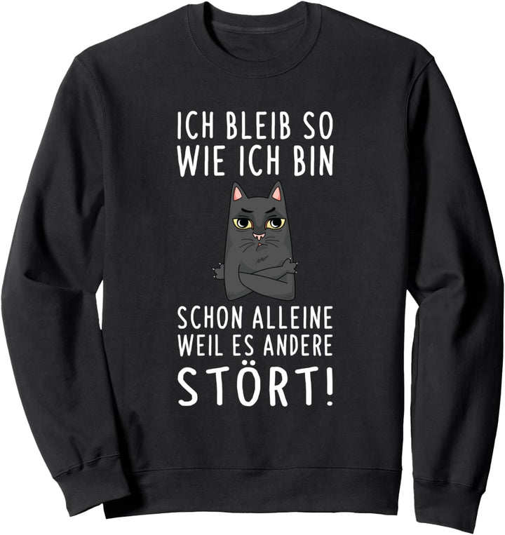 Ich Bleib So Wie Ich Bin Weil Es Andere Stört Katzen Spruch Sweatshirt
