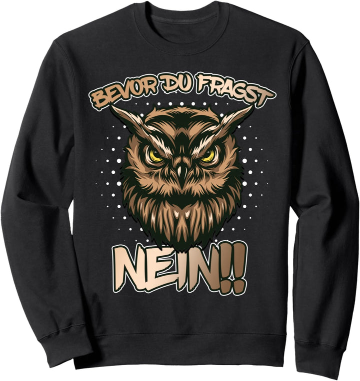 Bevor du fragst Nein Eule lustig mit süssem Uhu Vogel Eulen Sweatshirt