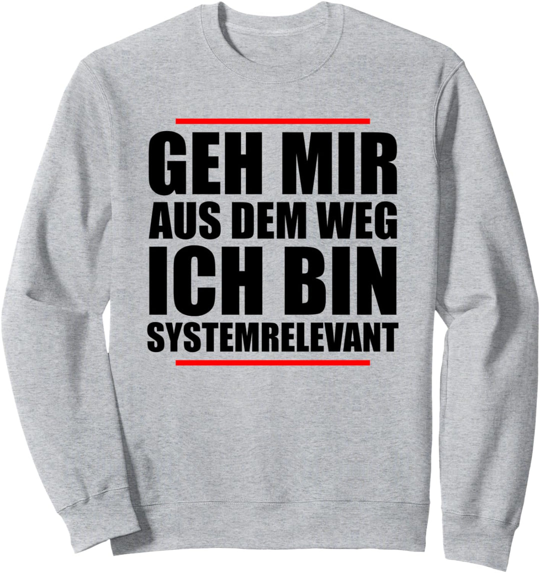 Geh mir aus dem Weg Ich Bin Systemrelevant lustiges Sweatshirt