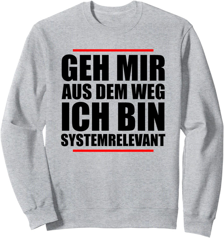 Geh mir aus dem Weg Ich Bin Systemrelevant lustiges Sweatshirt