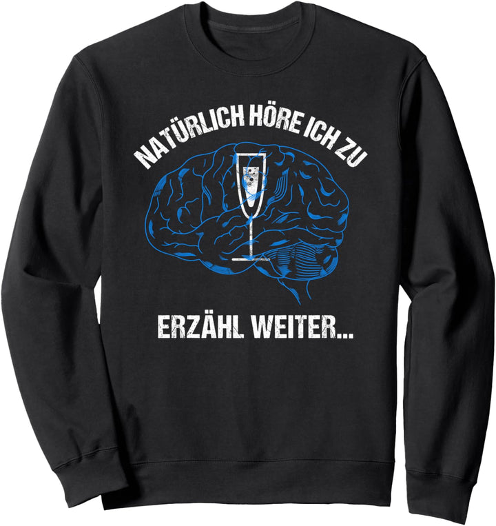 Sekt im Kopf - Natürlich Höre Ich Zu - Erzähl Weiter Sweatshirt