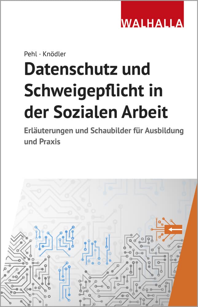 Datenschutz und Schweigepflicht in der Sozialen Arbeit (Erläuterungen und Schaubilder für Ausbildung