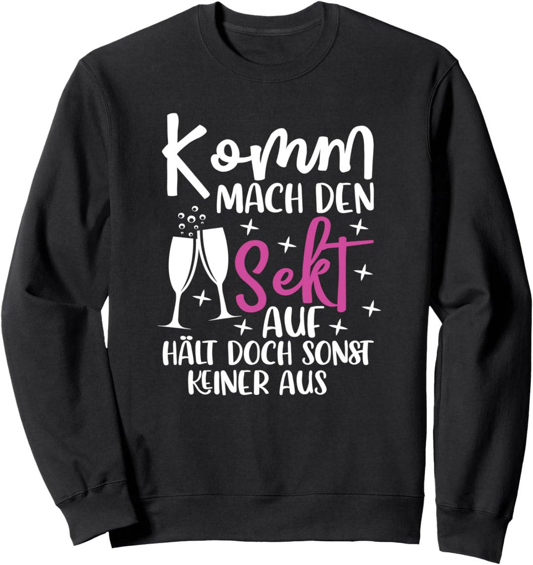 Komm Mach den Sekt auf Hält doch Sonst keiner Aus | Sekt Sweatshirt