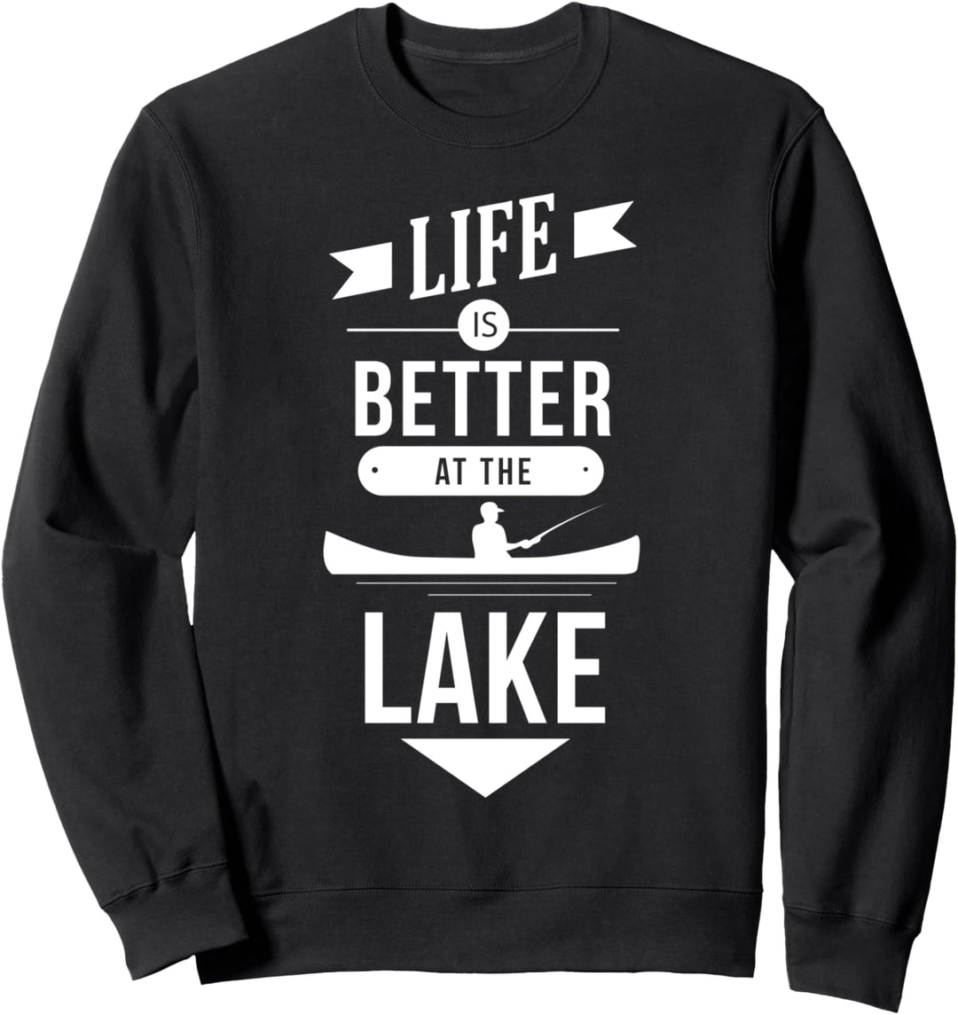 Life is Better at the Lake - Fishing Quote Fisher Saying Sweatshirt