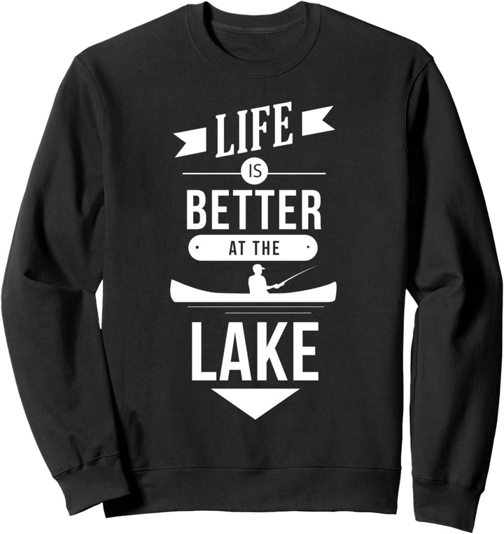 Life is Better at the Lake - Fishing Quote Fisher Saying Sweatshirt