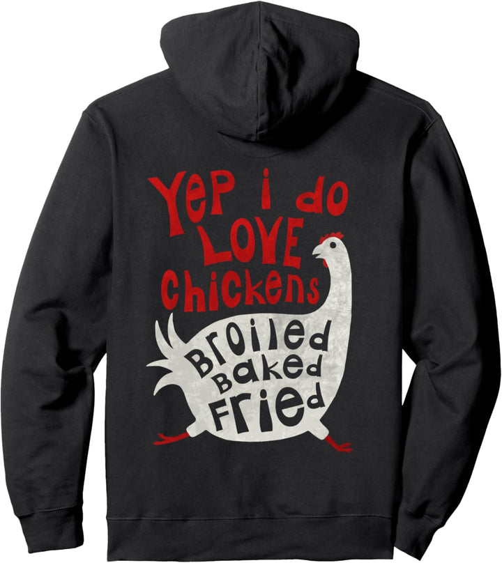 Yep I Love Chickens Baked Broiled Fried Pullover Hoodie