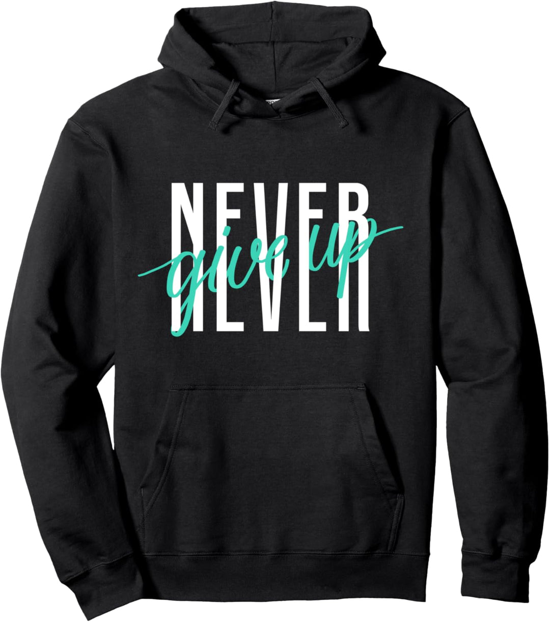 Never Ever Give Up Cool Inspirational Motivational Quotes Pullover Hoodie