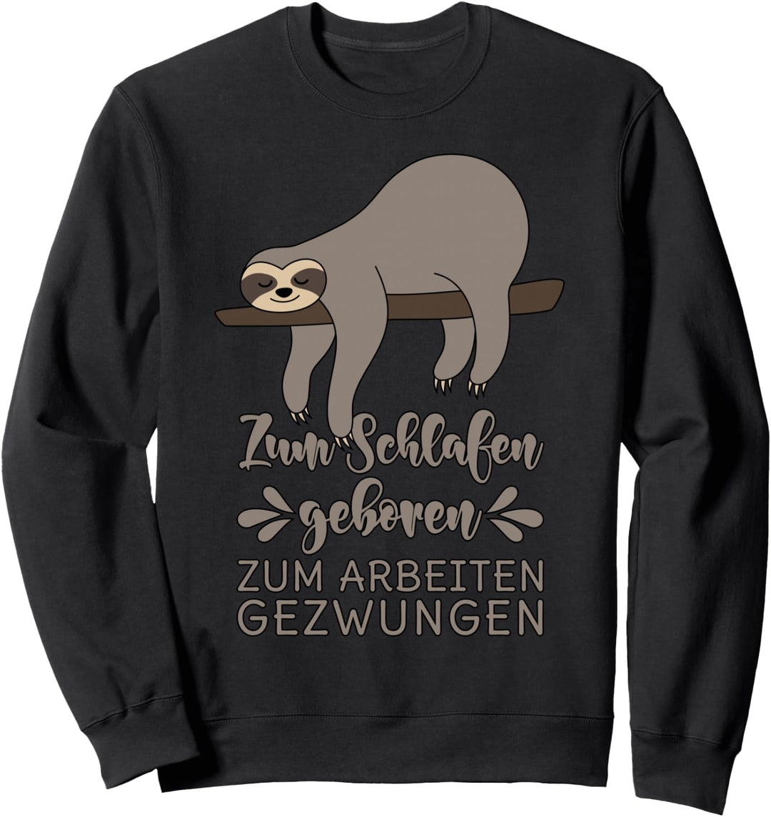Zum Schlafen geboren Zum Arbeiten gezwungen Faultier Sprüche Sweatshirt