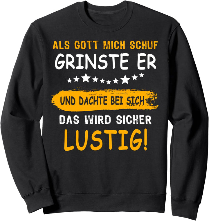 Als Gott Mich Schuf Grinste Er Spruch Lustig Ironie Sweatshirt