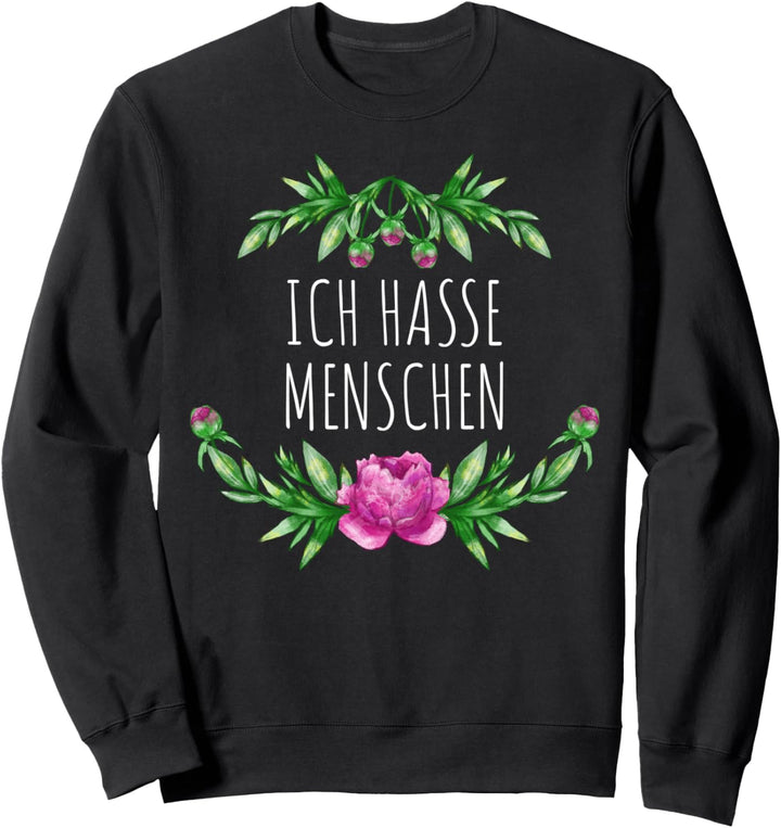 ICH HASSE MENSCHEN Blumen Design Sommer Sprüche Sweatshirt