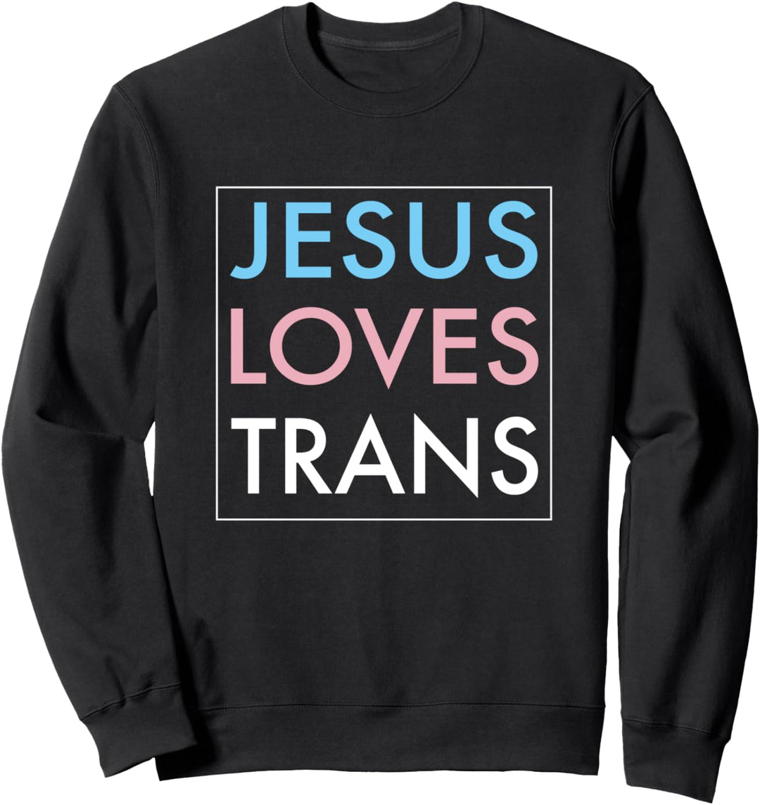 Jesus Loves Transgender Sweatshirt