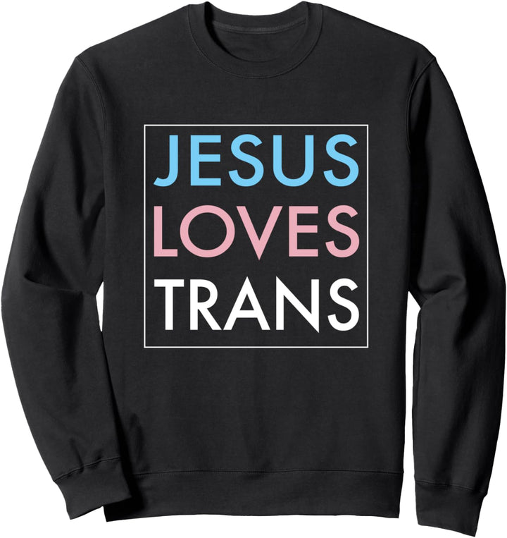 Jesus Loves Transgender Sweatshirt