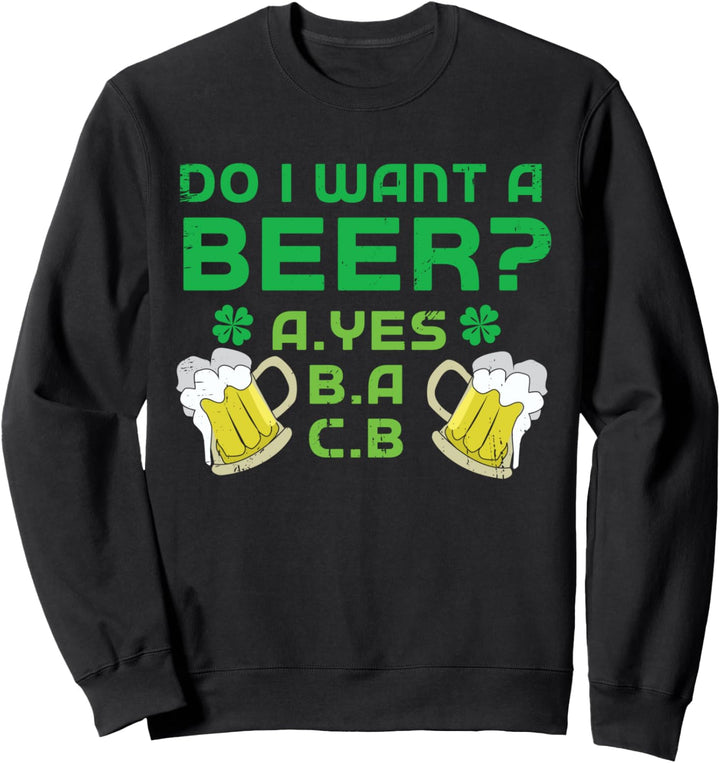 I Want Beer Funny Saint Paddy Kleeblatt Saint Patrick Day Sweatshirt