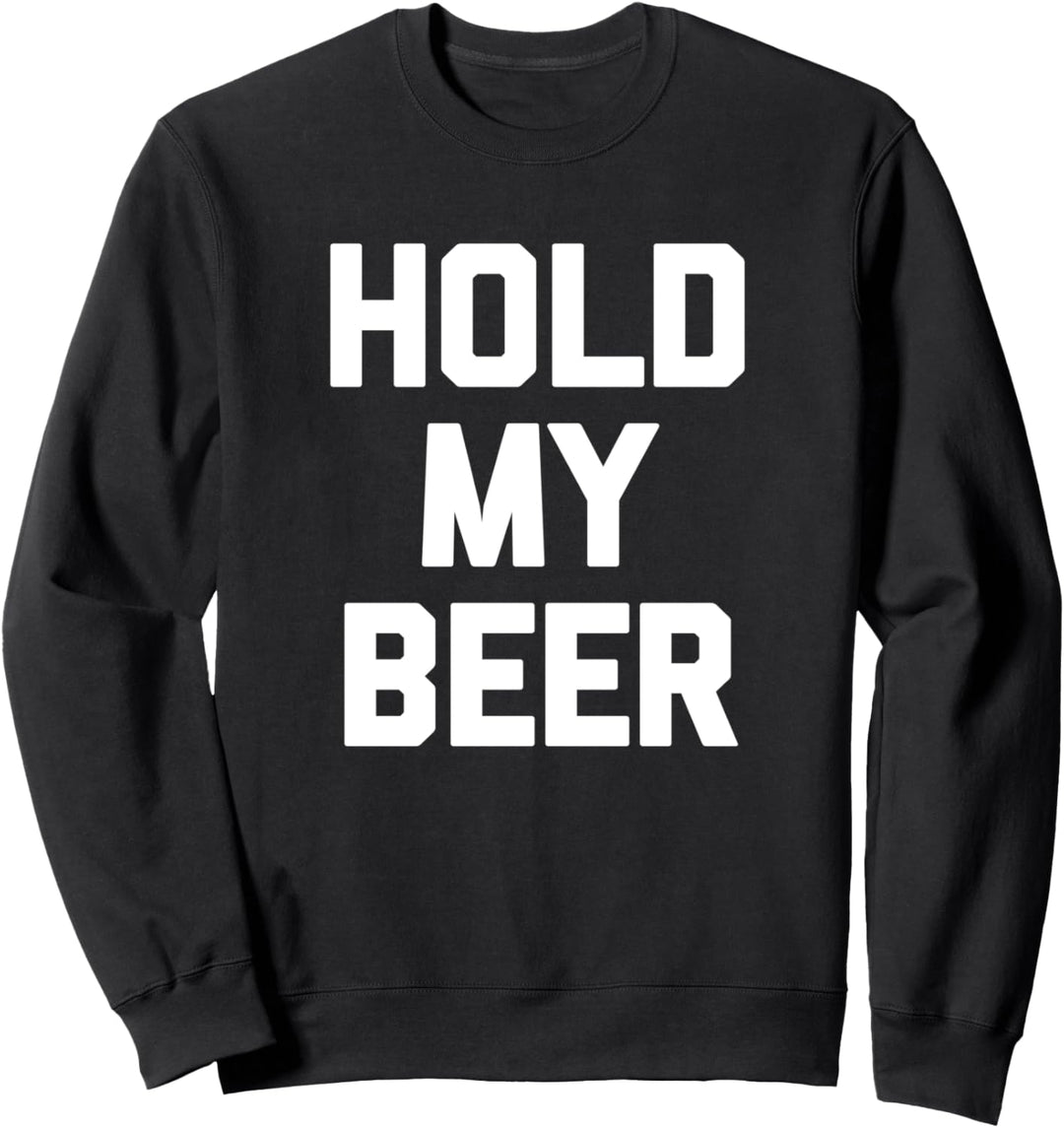 Hold My Beer T-Shirt funny saying sarcastic novelty drinking Sweatshirt