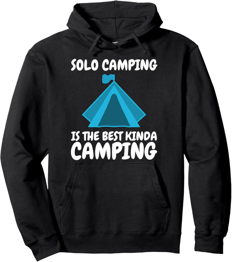 Solo Camping Is The Best Kinda Camping Pullover Hoodie