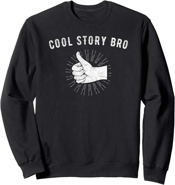 Trendy Funny Cool Story Bro Thumbs Up Silly Novelty Meme Sweatshirt