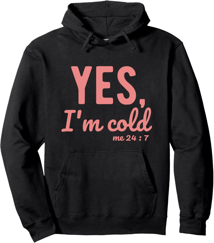Yes I'm Cold Me 24 7 Funny Sprüche About Life Pullover Hoodie