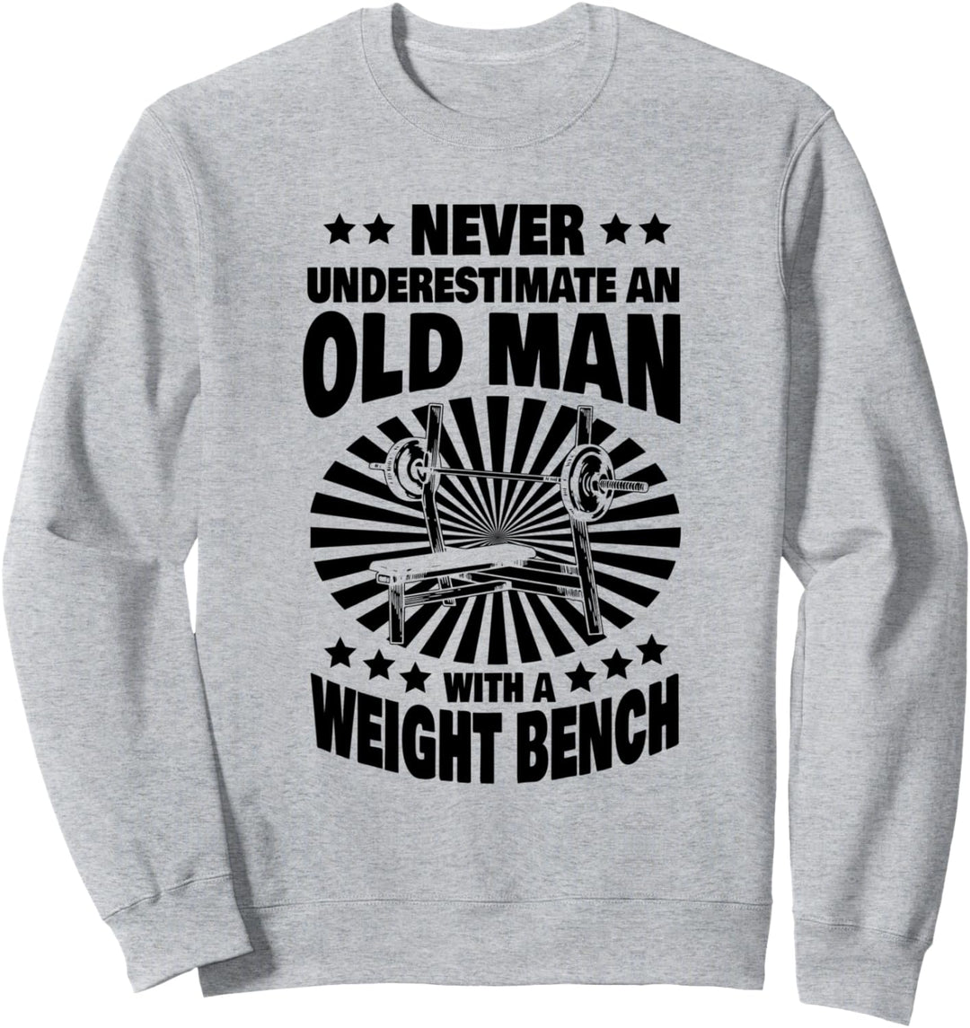 Never Underestimate an Old Man with a Weight Bench Dad Sweatshirt