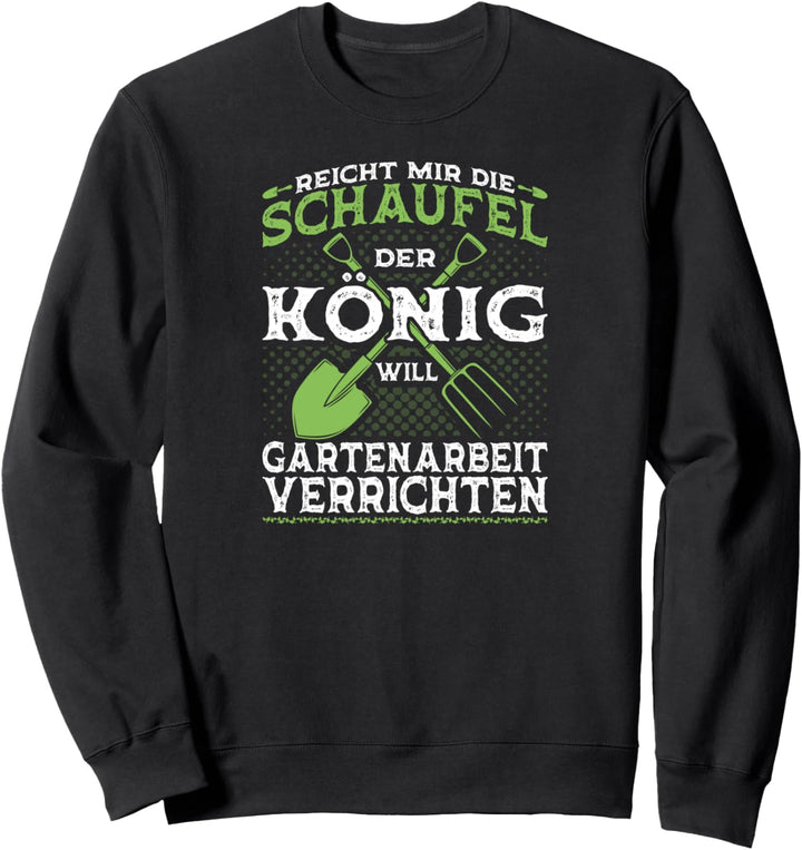 Reicht Mir Die Schaufel König Gartenarbeit Gärtner Sweatshirt