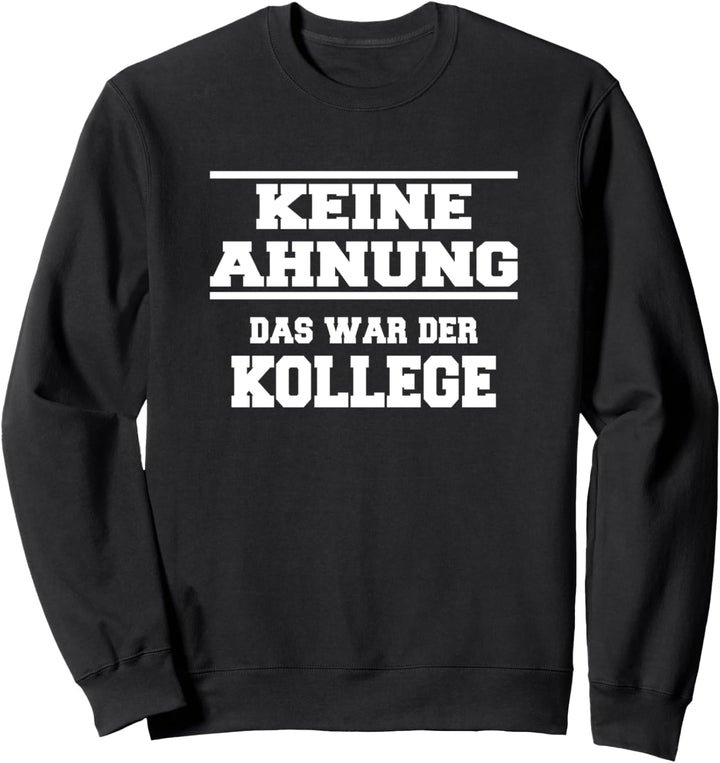Keine Ahnung Das War Der Kollege Büro Sprüche Sweatshirt