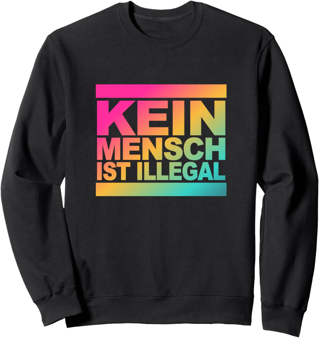 KEIN MENSCH IST ILLEGAL - Statement gegen Gegen Rassismus Sweatshirt