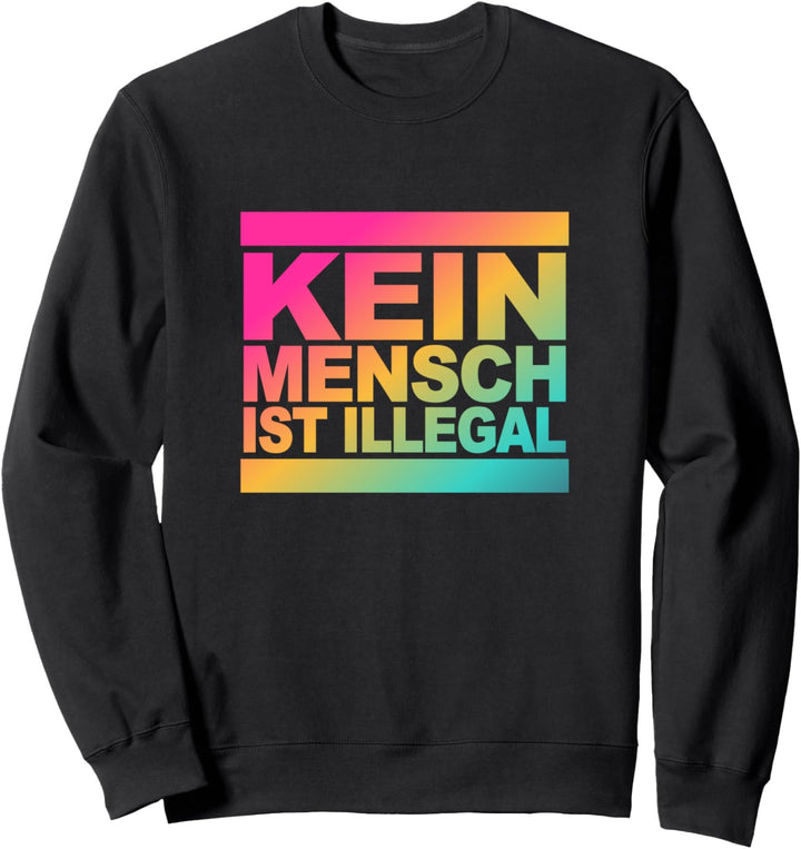 KEIN MENSCH IST ILLEGAL - Statement gegen Gegen Rassismus Sweatshirt