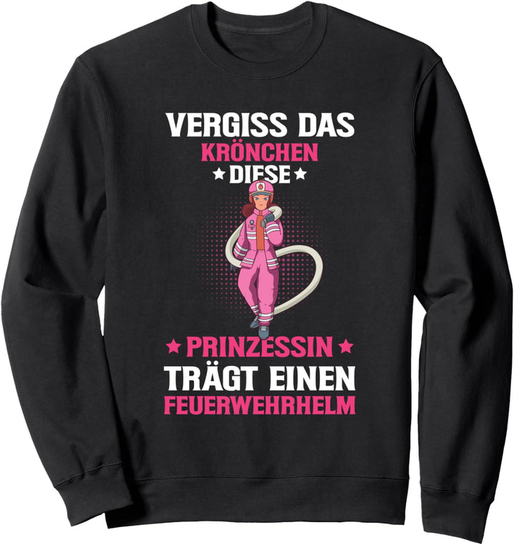 Feuerwehrfrau Prinzessin Feuerwehrhelm Feuerwehr Spruch Sweatshirt