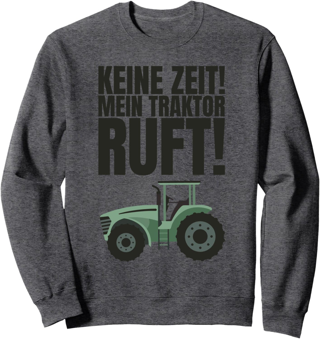 Keine Zeit Mein Traktor Ruft Trecker Traktor Sweatshirt